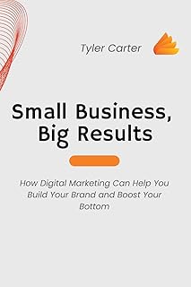 Small Business, Big Results: How Digital Marketing Can Help You Build Your Brand and Boost Your Bottom