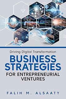 Driving Digital Transformation: Business Strategies for Entrepreneurial Ventures