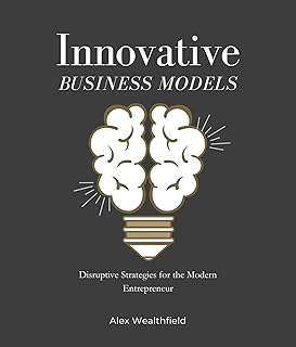 Innovative Business Models: Disruptive Strategies for the Modern Entrepreneur (English Edition)