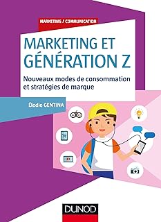 Marketing et Génération Z - Nouveaux modes de consommation et stratégies de marque: Nouveaux modes de consommation et stratégies de marque