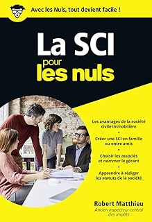 La SCI pour les Nuls : Livre de business, Toutes les clés pour créer sa SCI, Pour une gestion de patrimoine à moindre coût fiscal, Notions de droit des sociétés et de la gestion d