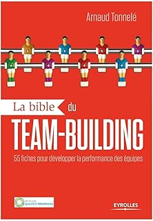 La bible du team building: 55 fiches pour développer la performance des équipes.