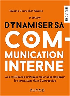 Dynamiser sa communication interne - 3 éd.: Les meilleures pratiques pour accompagner les mutations dans l
