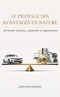 Le Pilotage des Avantages en Nature : Optimiser Véhicule, Logement et Équipements