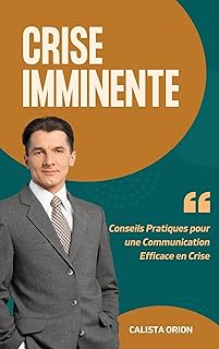 Crise imminente : Comment Communiquer Quand Tout S