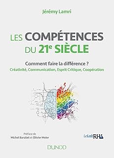 Les compétences du 21e siècle - Comment faire la différence ? Créativité, Communication, Esprit Crit: Comment faire la différence ? Créativité, Communication, Esprit Critique, Coopération