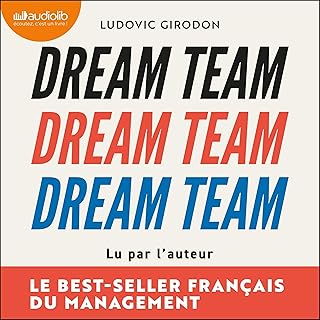 Dream Team: Les meilleurs secrets des managers pour recruter et fidéliser votre équipe idéale