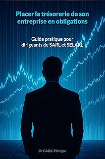 Placer la trésorerie de son entreprise en obligations: Guide pratique pour dirigeants de SARL et SELARL