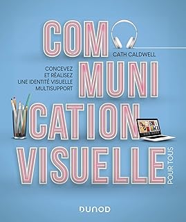Communication visuelle pour tous - Concevez et réalisez une identité visuelle multisupport: Concevez et réalisez une identité visuelle multisupport