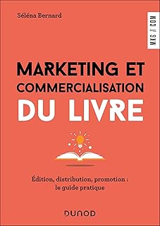 Marketing et commercialisation du livre: Edition, diffusion, promotion : le guide pratique